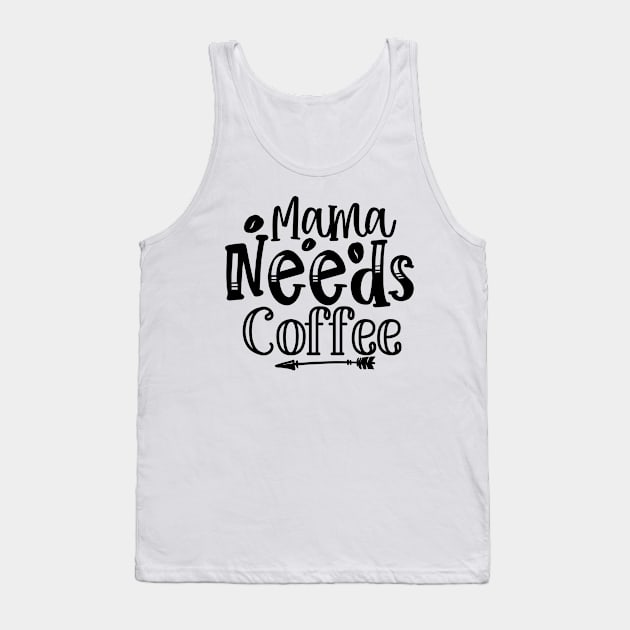 Mama Needs Coffee Funny Mother Mom Coffee Lover Parent Tank Top by ThreadSupreme